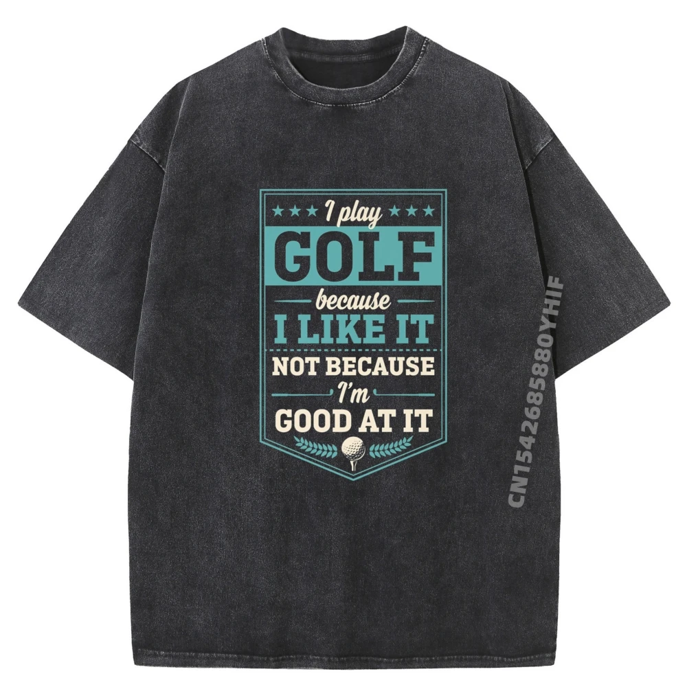 

I Play Golf Because I Like It Not Because I Im Good At It Pink Graphic Tees Luxury T-Shirt Mens Print Washed Shirt