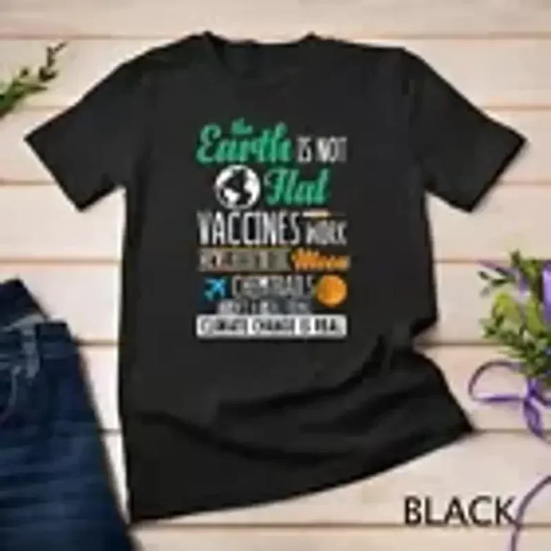 Earth Is Not Flat Vaccines Work T Shirt Unisex T shirt