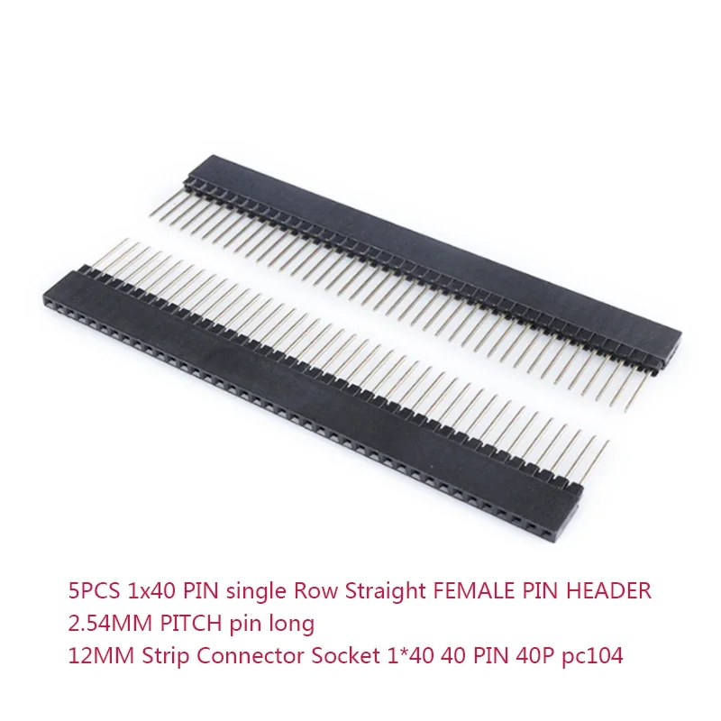 

5PCS 1x40 single Row Straight FEMALE PIN HEADER 2.54MM PITCH pin long 12MM Strip Connector Socket 1*40 40 40P pc104