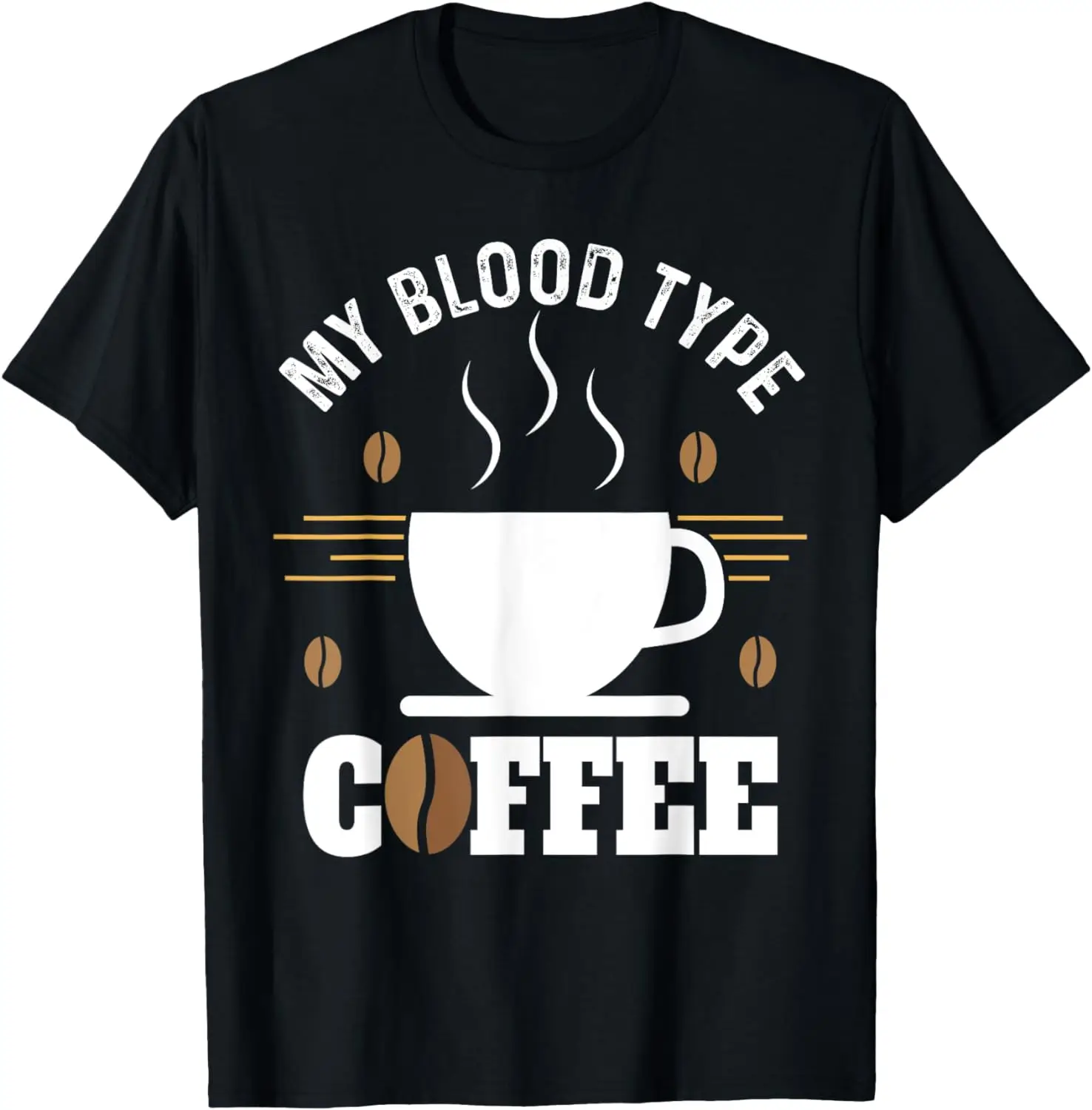 

My Blood Type Is Coffee Shirt Funny Coffee Lover T-Shirt