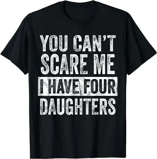 You Can'T Scare Me I Have Four Daughters Funny Mom Dad Joke T Shirt Sweat 47760