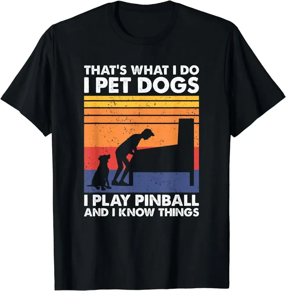 That's What I Do, Pinball Gamer & Dog Lover T-Shirt  Tees High Quality 100%Cotton Short Sleeve