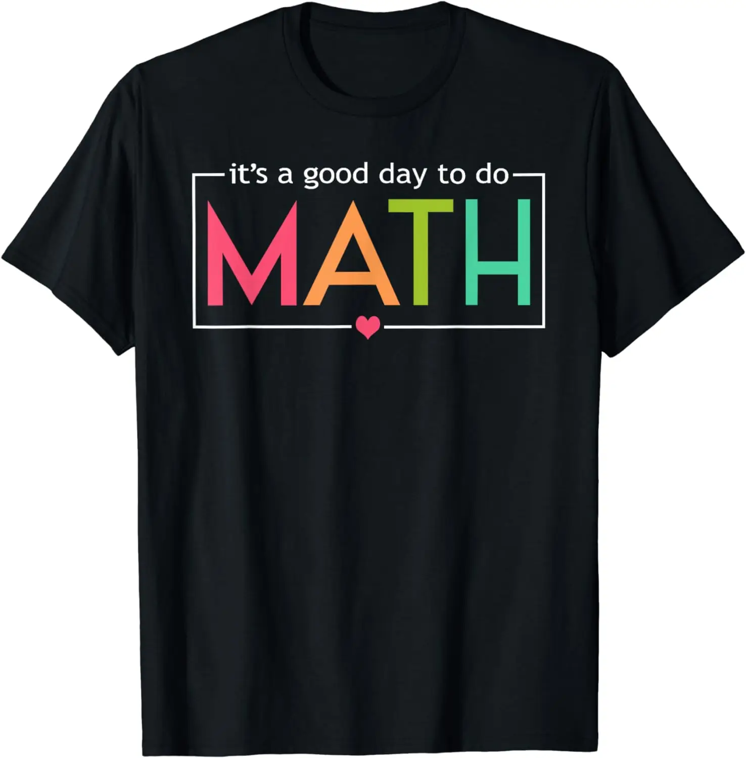 A Gift of Love Its A Good Day To Do Math Test Day Testing Math Teachers Kid T-Shirt Men Clothing Custom Printed Graphic TShirts