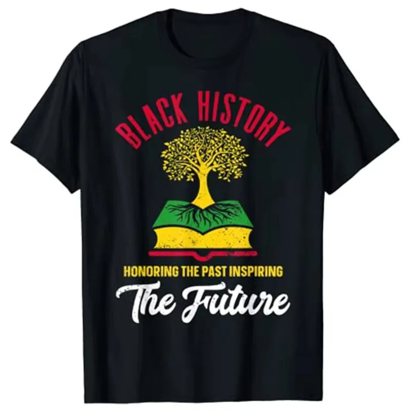 Camiseta del Mes de la Historia Negra para Hombres y Mujeres, con Frases Inspiradoras del pasado y del futuro, Divertida, para la Escuela, Blusa de Manga Corta, Regalo Original