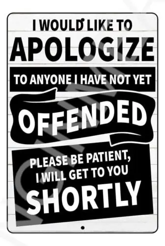 I Would Like To Apologize To Anyone I Have Not Yet Offended Funny Sign Weatherpr sign
