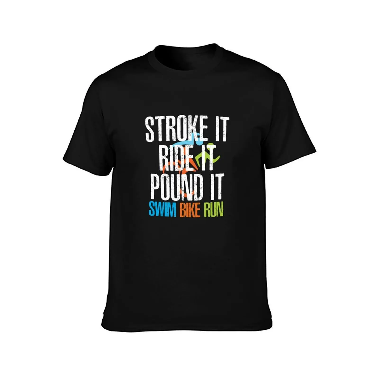 Triathlon - Stroke It Ride It Pound It, Triathlon - Swim, Bike, Run, Funny Triathlete T-Shirt Big Size Simple T-Shirt