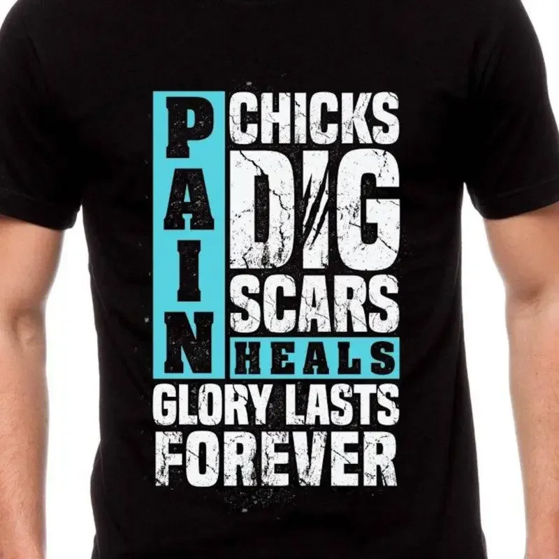 28 Pain Heals Chicks Dig Scars Glory Lasts Forever  T shirt TH265 for Dad