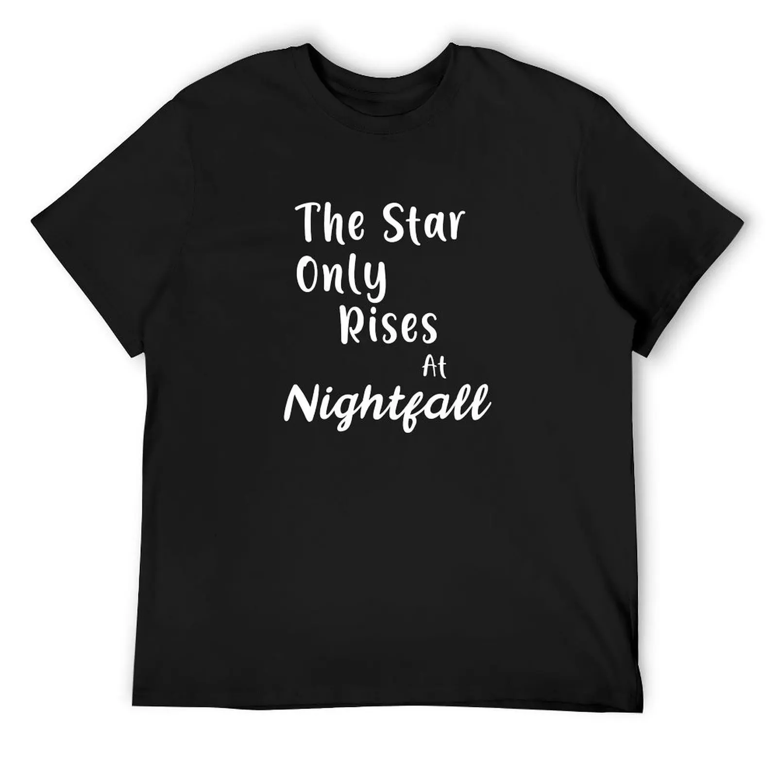 

The star only rises at NIGHTFALL T-Shirt valentines clothes sweat luxury designer summer clothes Men's t-shirts