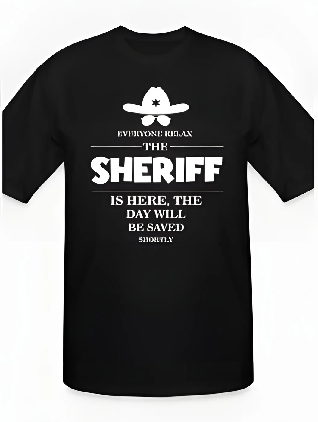 

Sheriff, everyone relax. Sheriff has arrived with a patterned T-shirt