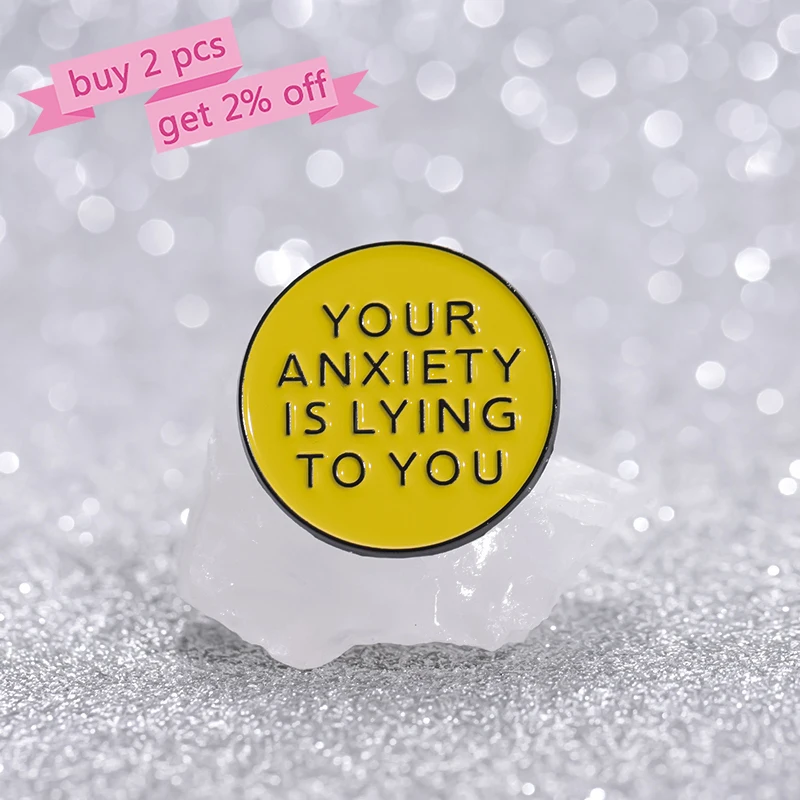 YOUR ANXIETY IS LYING TO YOU Enamel Pins Custom Brooches Lapel Badges Funny Quotes Jewelry Gift for Kids Friends