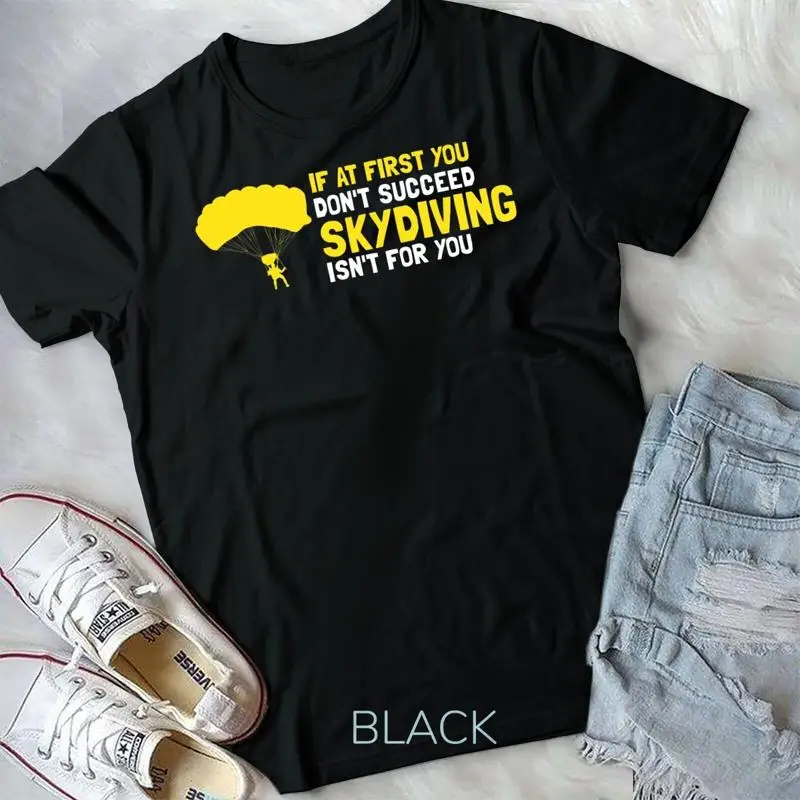 At First You Don t Succeed Skydiving Isn t For You Present Unisex T shirt