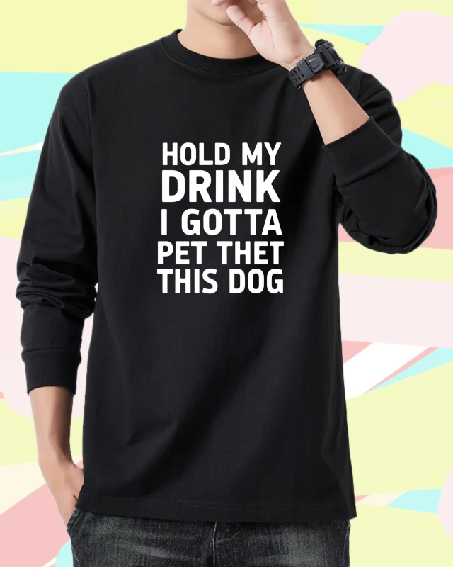 

Мужская осенняя футболка Bsketball Harajuku с длинными рукавами и графическим рисунком Hold My Drink I Gotta Pet Thet This Dog Running Harajuku