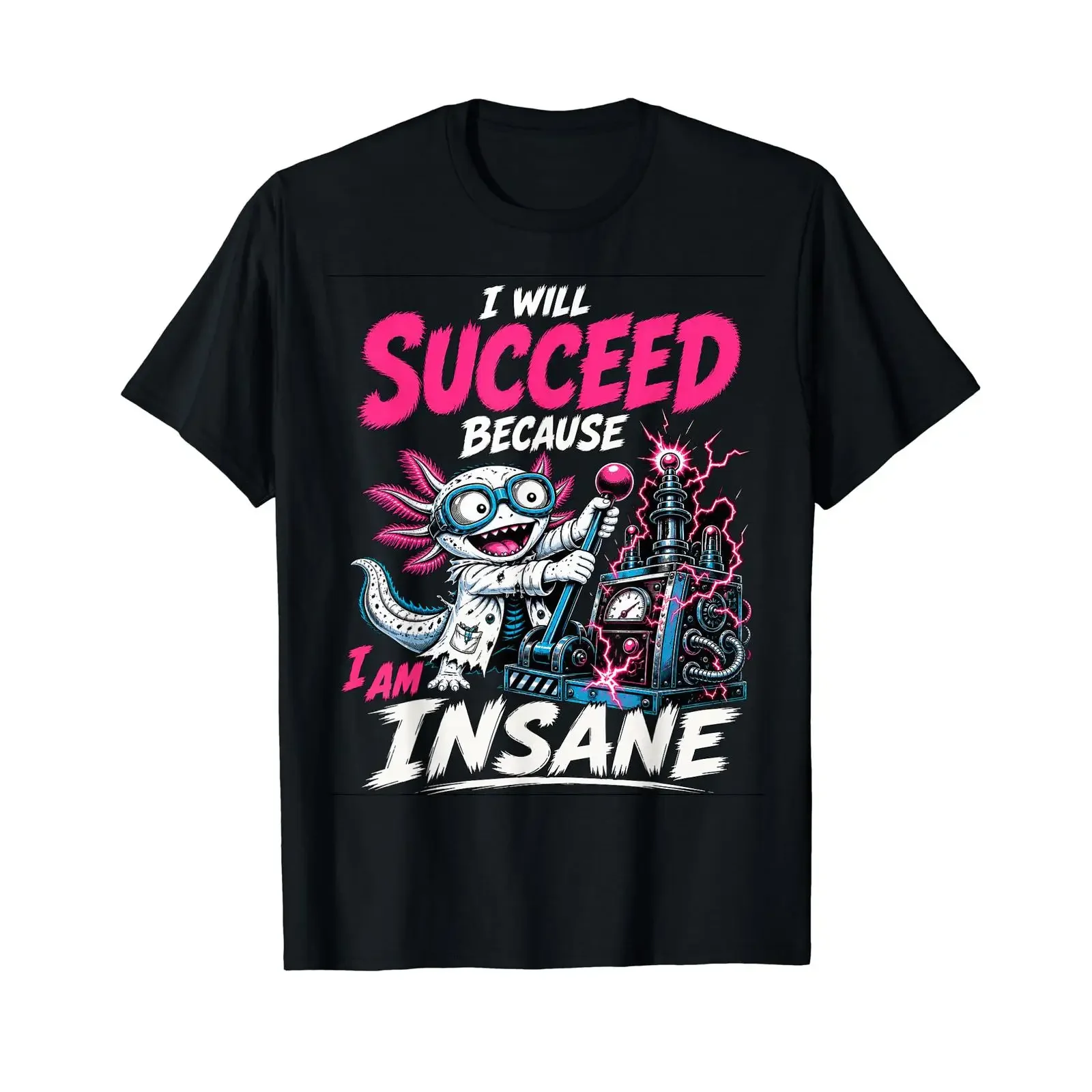 I will succeed because I'm crazy Funny axolotl scientist Affordable graphic t shirt vintage Washed Breathable