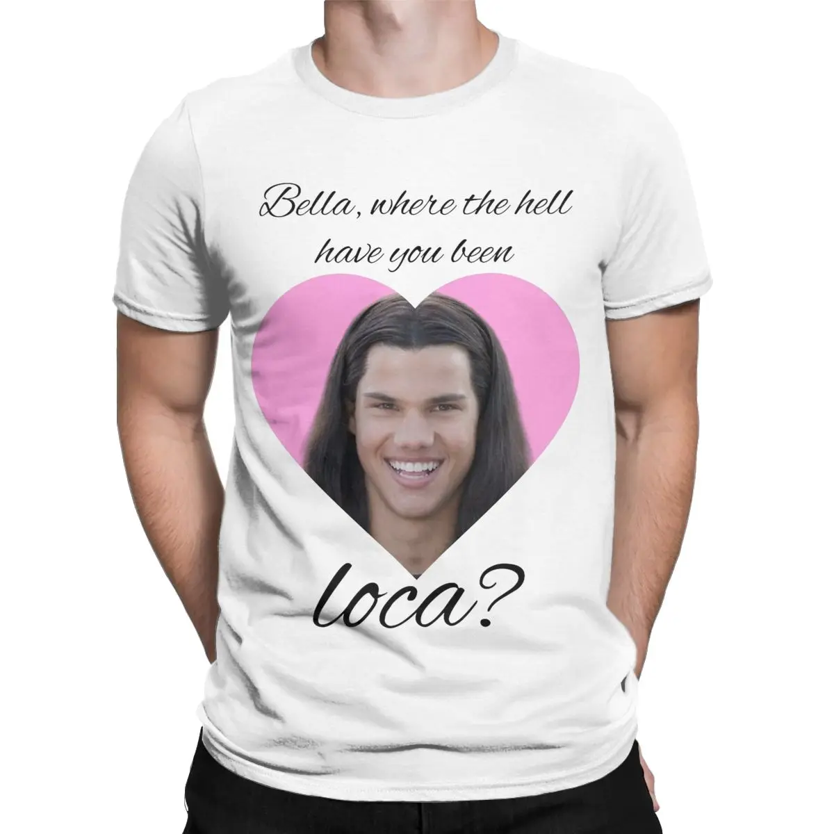 Bella Where The Hell Have You Been Loca Twilight Men's T Shirt Funny Tees Round Collar T-Shirts 100% Cotton Summer Tops