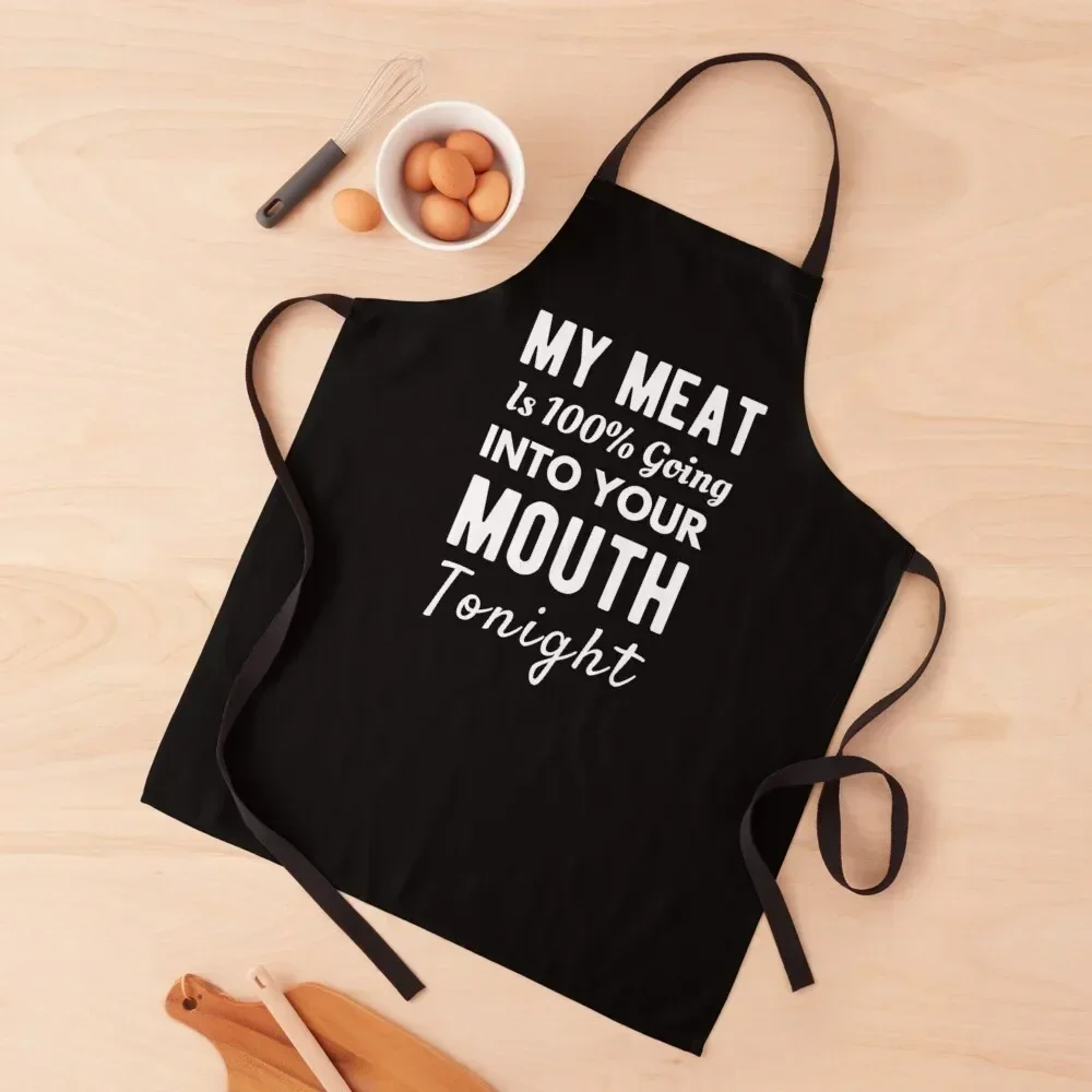 

My Meat Is 100% Going Into Your Mouth Tonight Apron Customizable Woman Kitchen Things And For Home kitchen utensil Apron