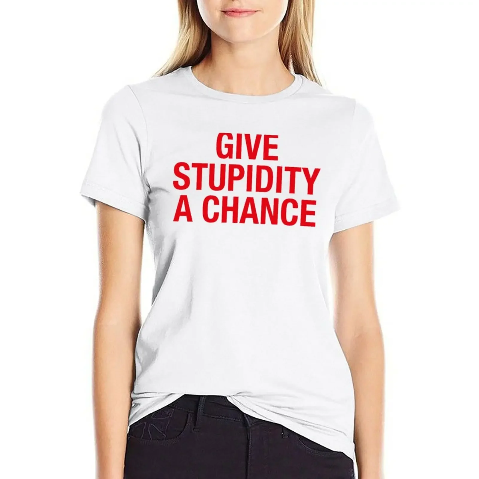 Give Stupidity A Chance T-shirt lady clothes anime clothes summer top tshirts woman