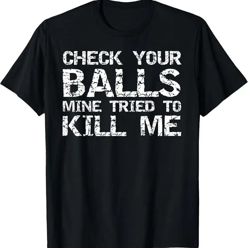 

Testicular Cancer Check Your Balls Mine Tried To Kill Me T Shirt