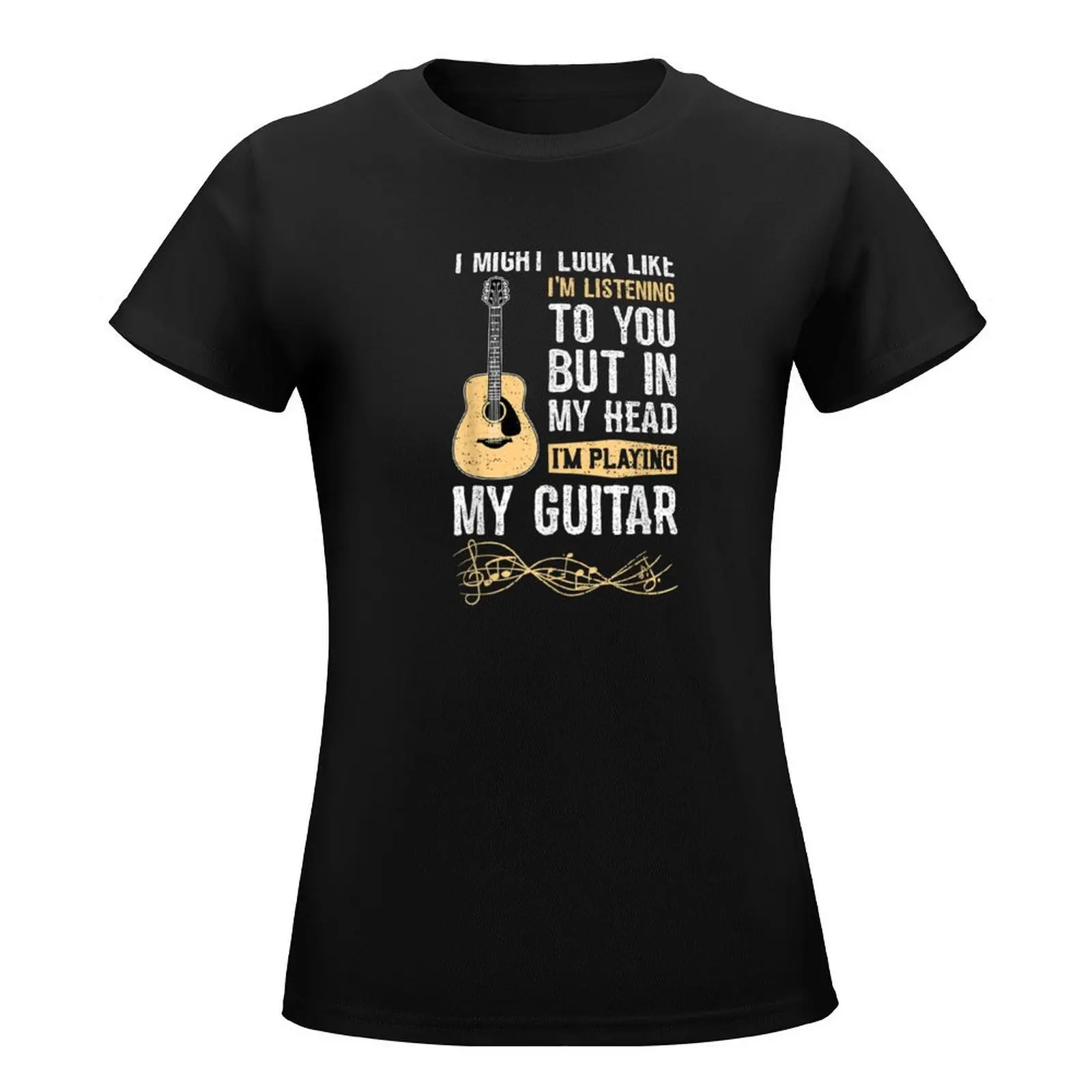 I MIGHT LOOK LIKEI'M LISTENINGTO YOUBUT INMY HEADI'M PLAYINGMY GUITAR T-Shirt Blouse tees Aesthetic clothing Top Women