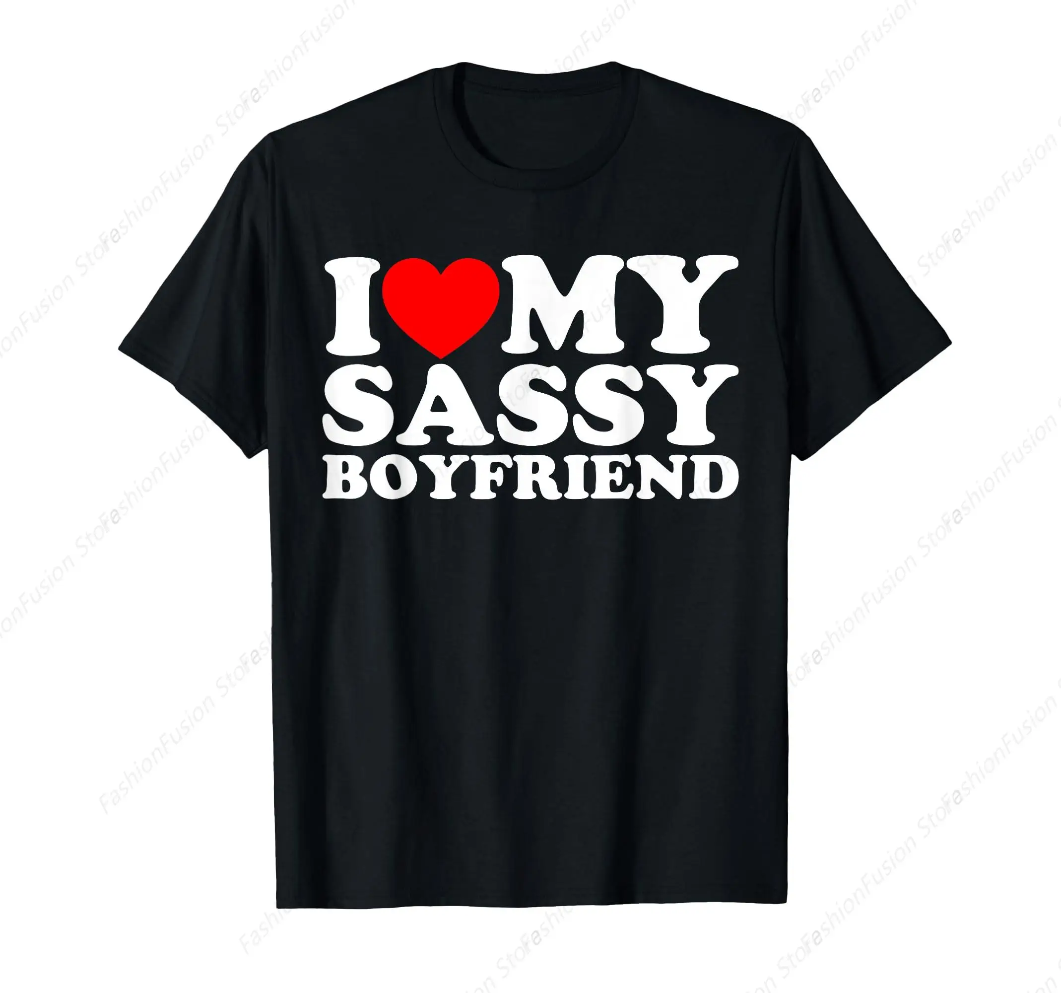 I Love My Sassy Boyfriend BF T-Shirt Fashion Clothing Cool Streetwear for Casual Daily Outdoor Praty Tshirt Cool Streetwear