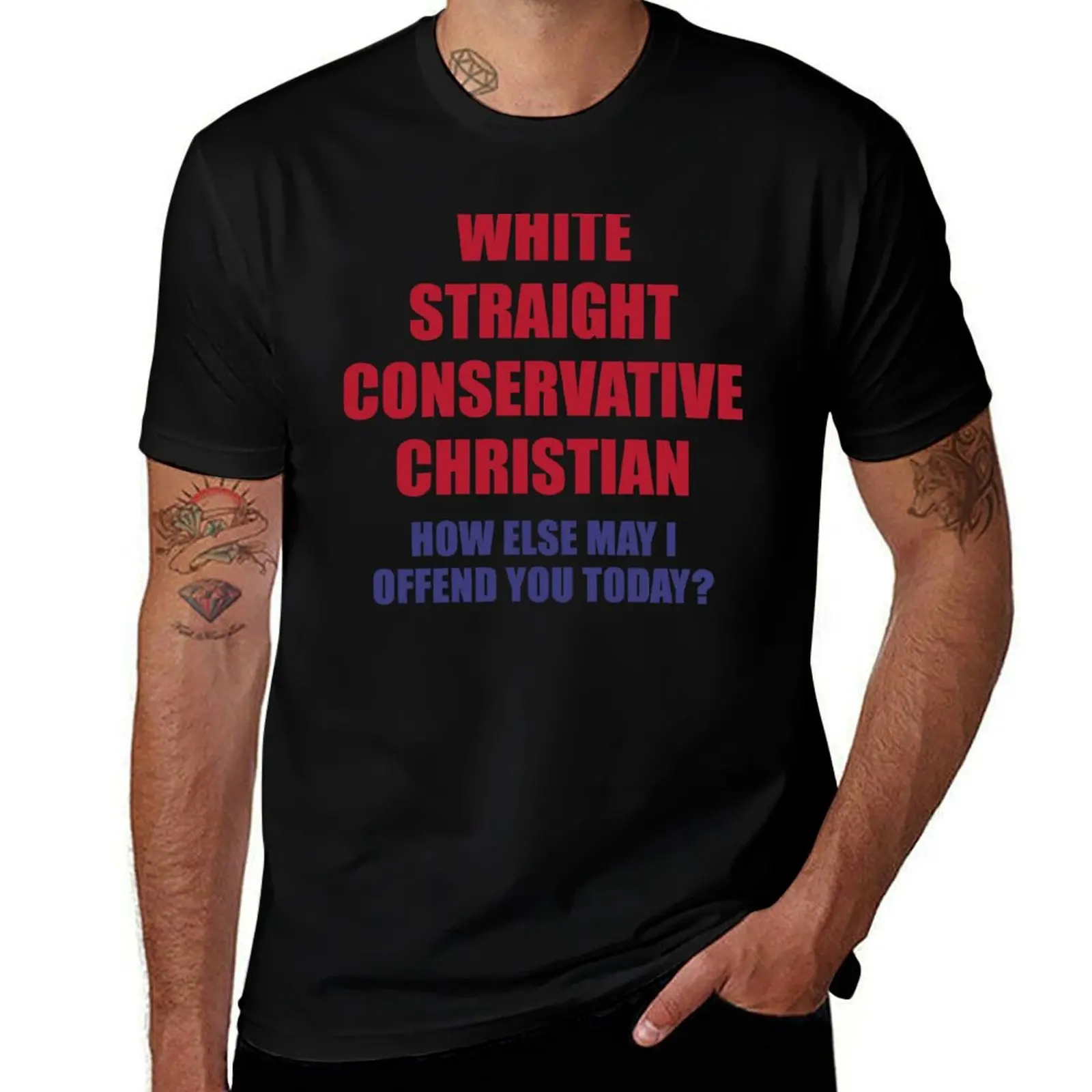 WHITE STRAIGHT CONSERVATIVE CHRISTIAN HOW ELSE MAY I OFFEND YOU TODAY T-Shirt Summer Holiday T-Shirt