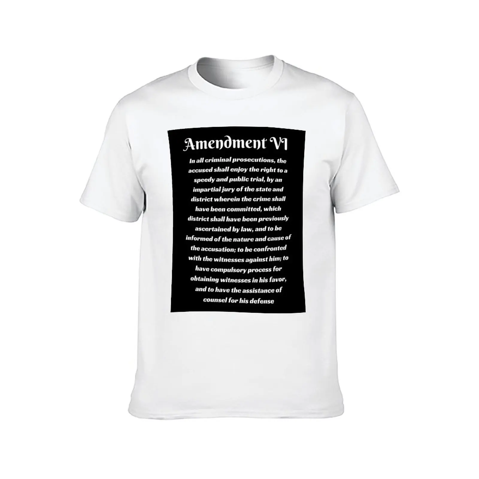 6th Amendment, Bill of Rights T-Shirt t shirt man plain cotton t shirts high quality T-Shirt
