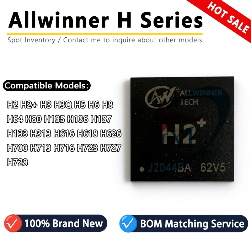 Allwinner H2 H2+ H3 H3Q H5 H6 H8 H64 H80 H135 H136 H137 H133 H313 H616 H618 H626 H700 H713 H716 H723 H727 H728 CPU processor IC