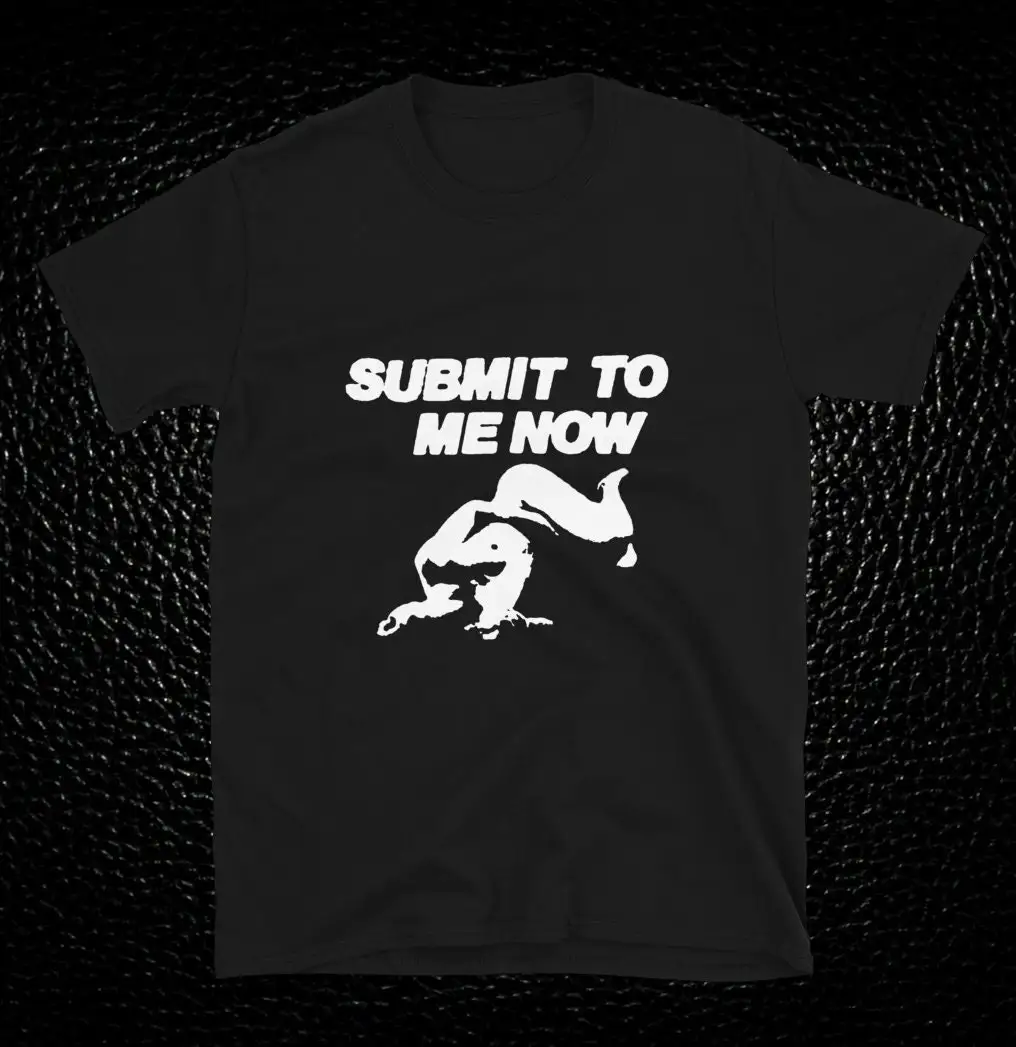 Submit To Me Now T Shirt