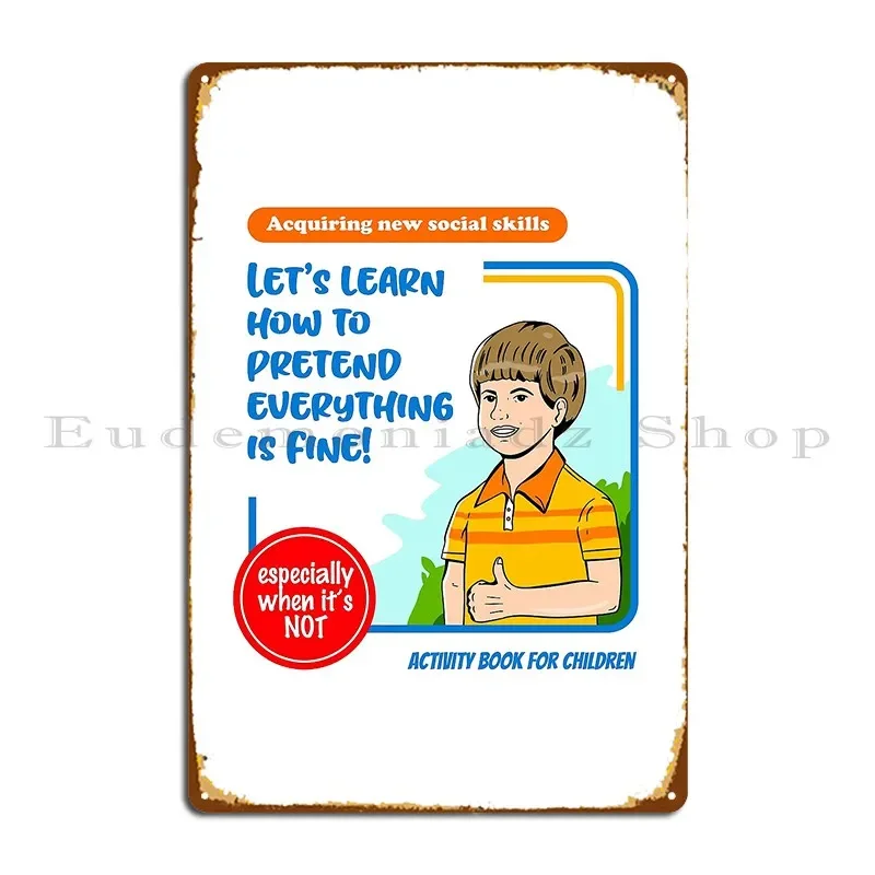Let S Learn To Pretend Everything Is Fine Metal Plaque Poster Party Plaques Kitchen Designer Sign Tin Sign Poster