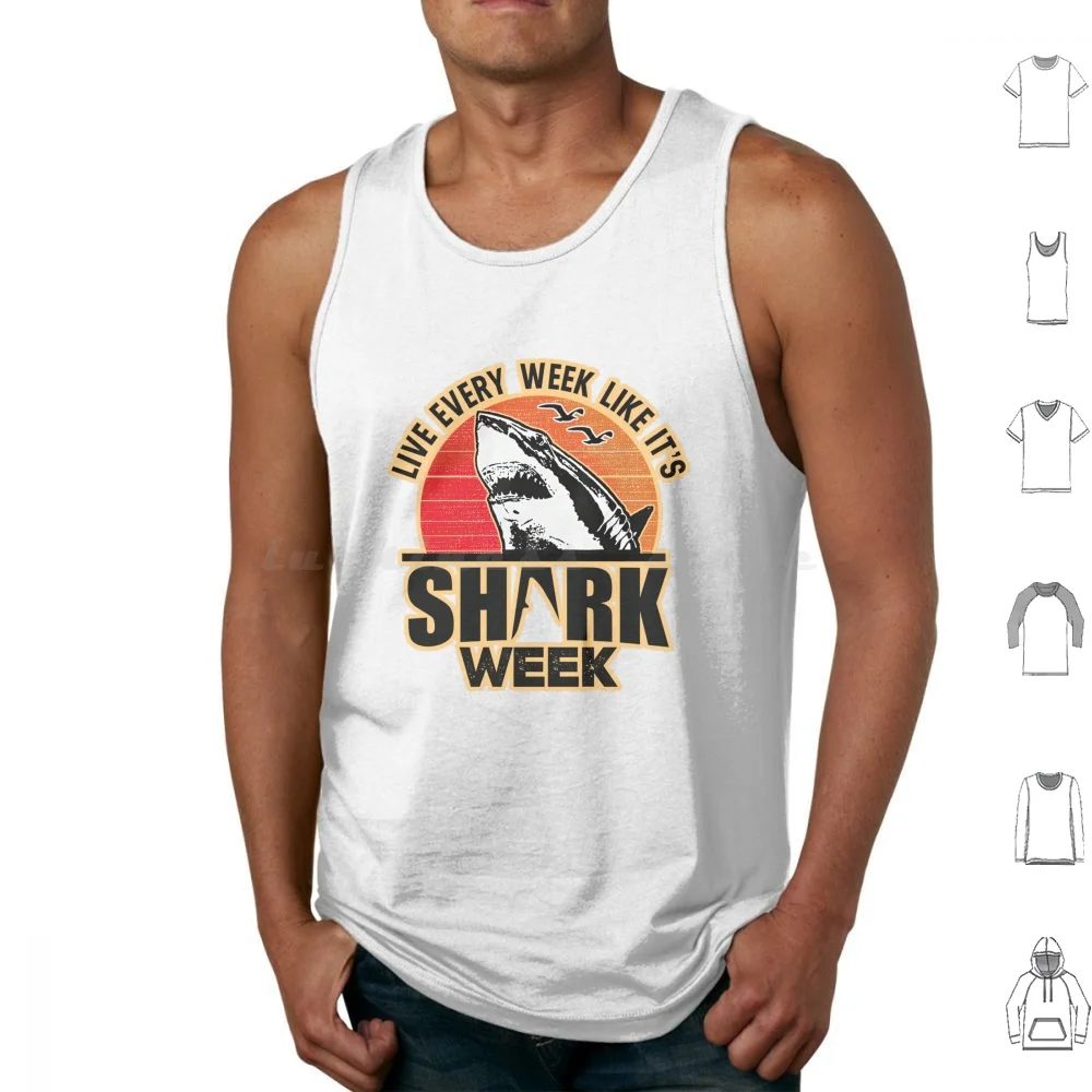 Live Every Week Like It’s Shark Week Vintage Tank Tops Vest Sleeveless Shark Week Shark Sharks Ocean Great White Sea
