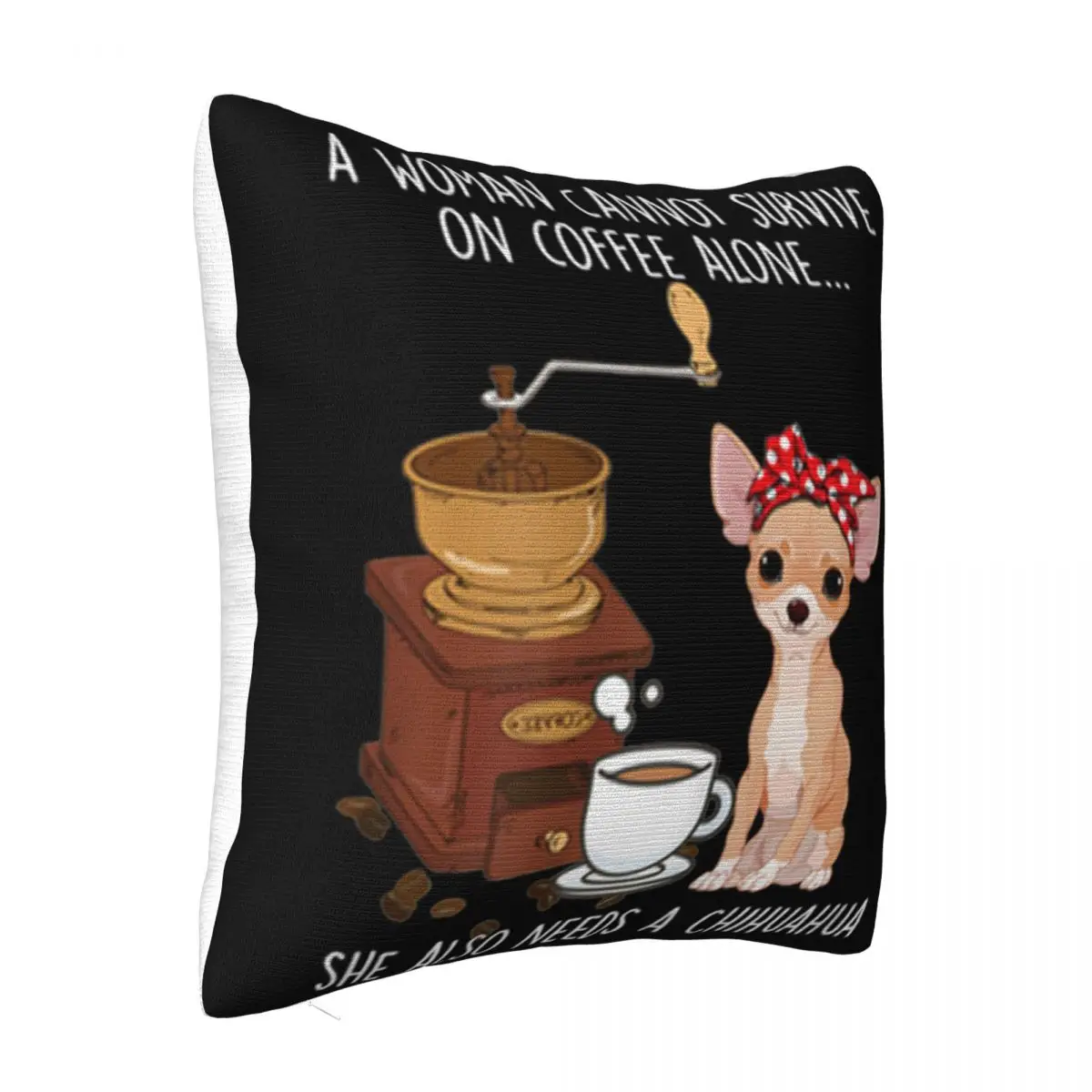 A Woman Cannot Survive Coffee She Also Alone Need A Chihuahua Aesthetic Personalized Pillow Case