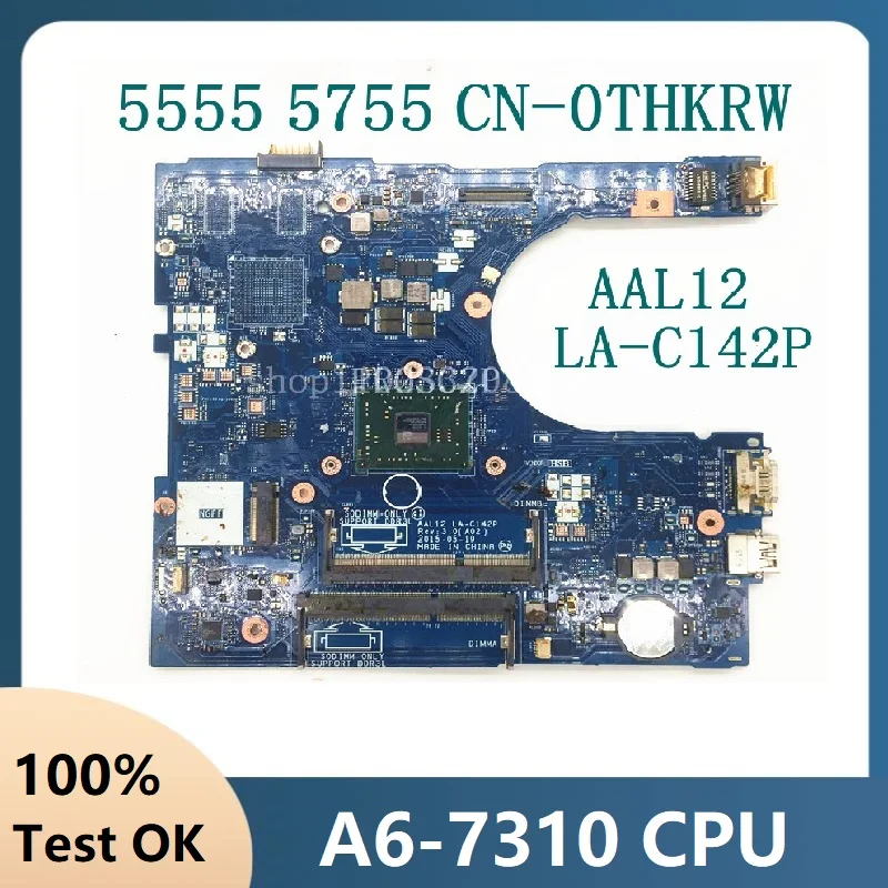 

CN-0THKRW 0THKRW THKRW AAL12 LA-C142P Mainboard For INSPIRON 5000 5555 5455 5755 Laptop Motherboard A6-7310 CPU 100% Full Tested