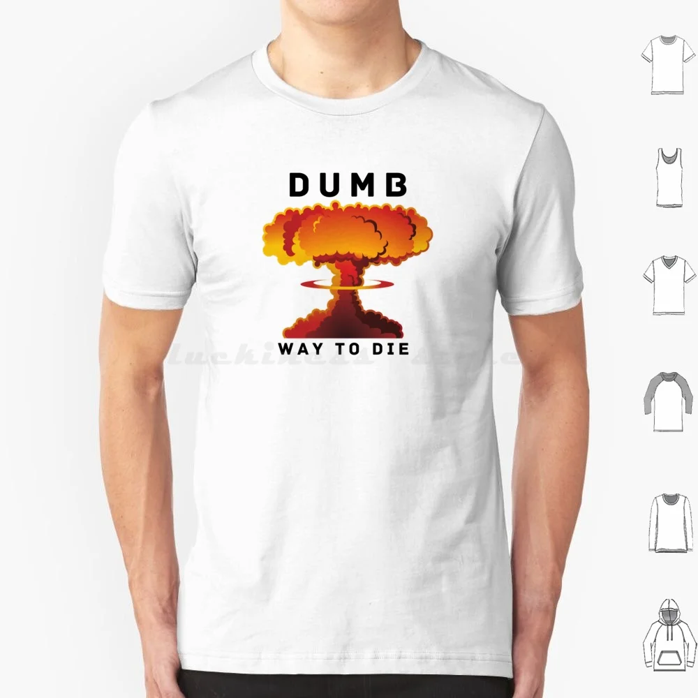 Dumb Ways To Die T Shirt Big Size 100% Cotton Nuclear Bomb Atomic Nuke Nuclear Bomb Atomic Bomb Explosion War Military 60s Atom