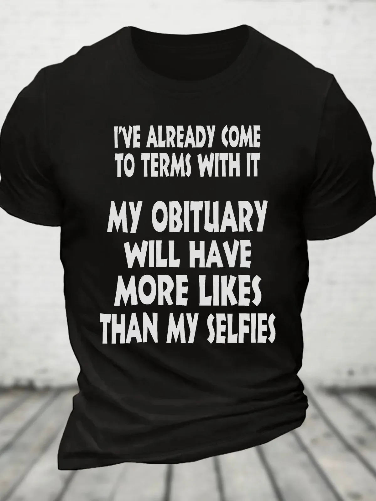 

My Obituary Will Have More Likes Than My Selfies Cotton T-shirt