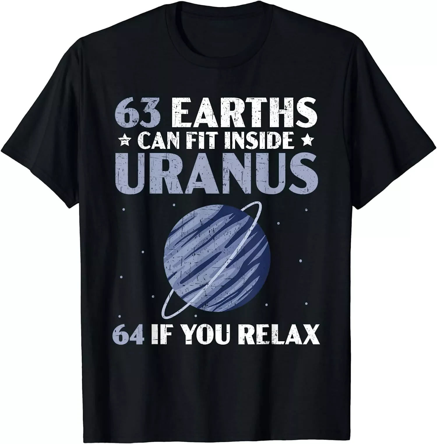 Funny 63 Earths Can Fit Inside Uranus 64 If You Relax T-Shirt