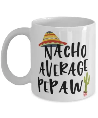 Funny Pepaw Mug Gift Nacho Average Pepaw Coffee Cup 11oz White