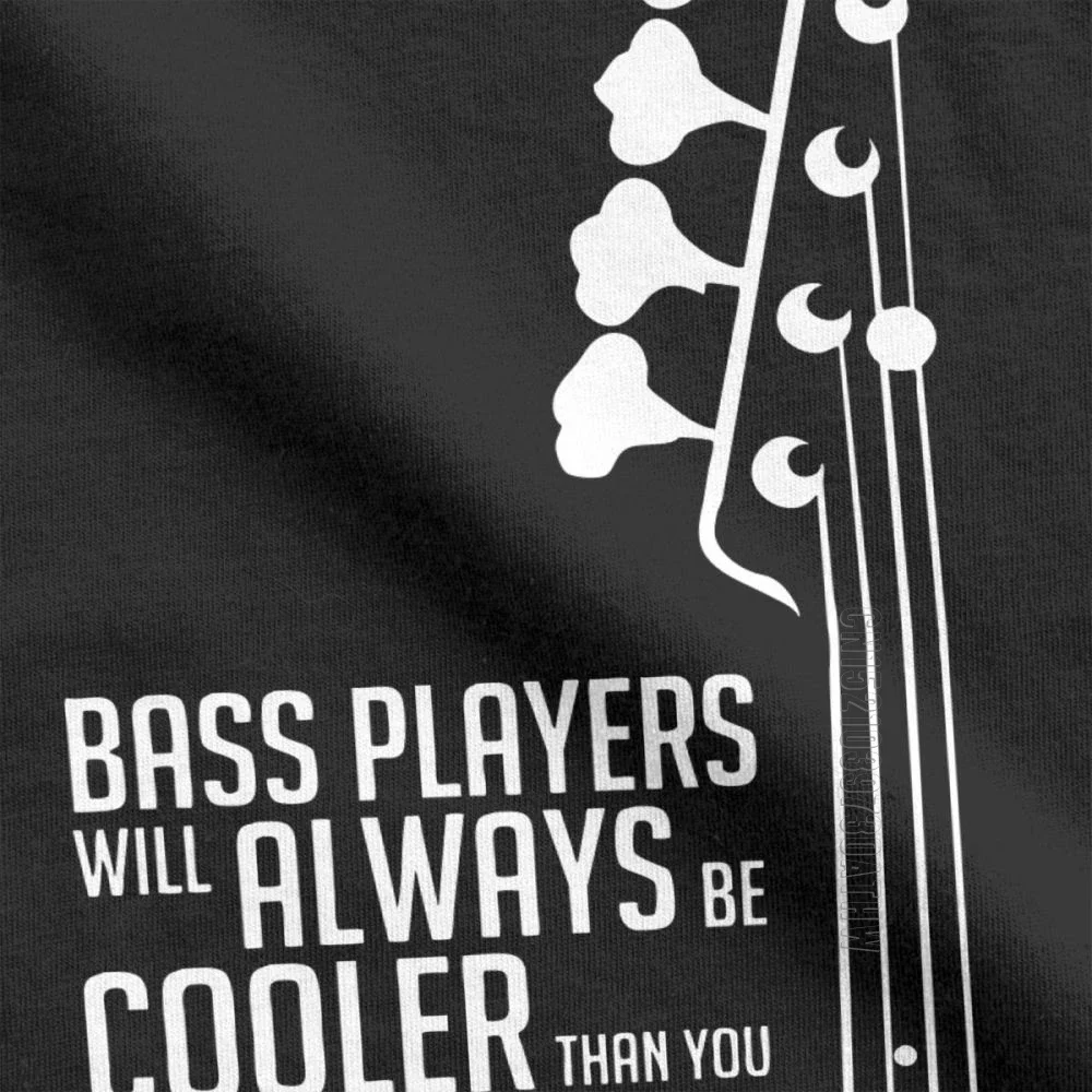 Bass Guitar Bass Players Will Always Be Cooler Than You Bass Headstock Guitarist Hip Hop T-Shirts Man Tee Shirt Cotton T-Shirts