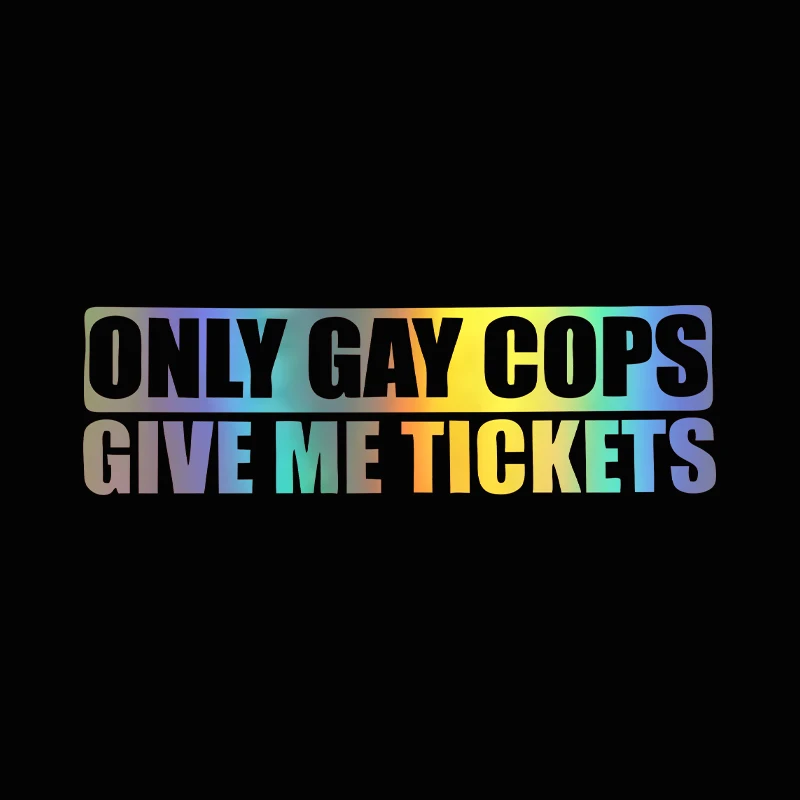 G005 20x6CM Funny Only Gay Cops Give Me Tickets High-quality Vinyl Car Sticker Decal Black white laser view 5