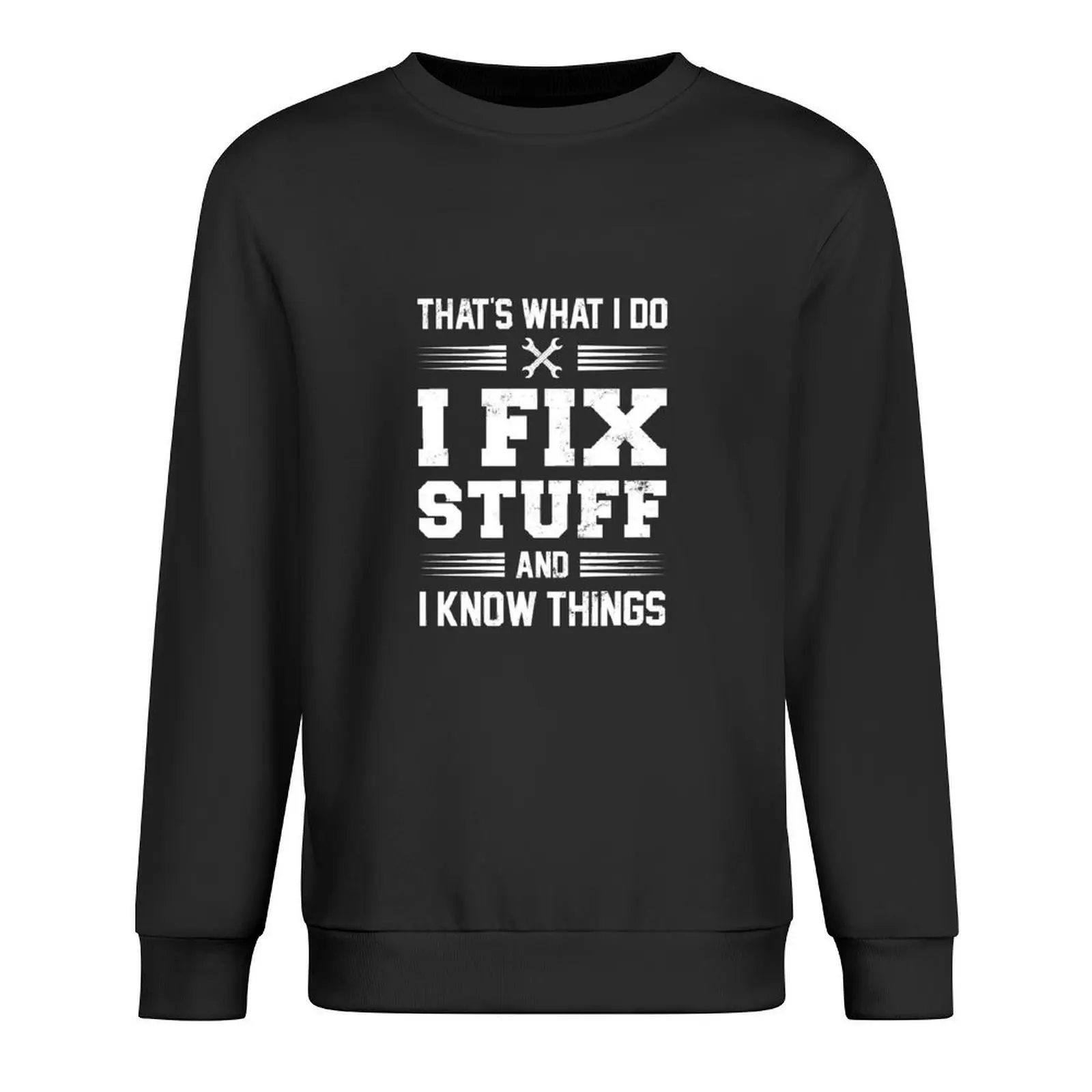 

That's What I Do I Fix Stuff And I Know Things mechanic Pullover blouse tracksuit mens clothing sweatshirts
