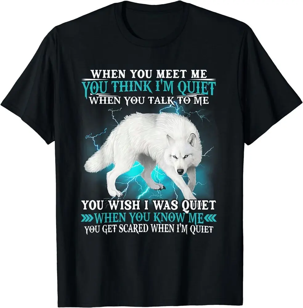 Wolf When You Meet Me You Think I'm Quiet When Yo Talk To Me T-Shirt  Cotton Luxury brand vintage oversized