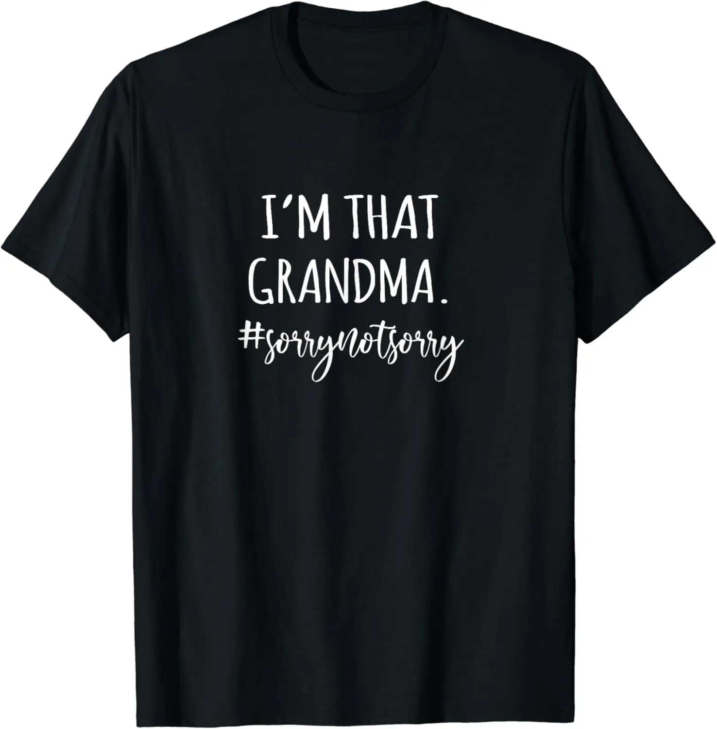 

I'm That Grandma SorryNotSorry Mothers day and grandma T-Shirt Men's and women's T-shirts