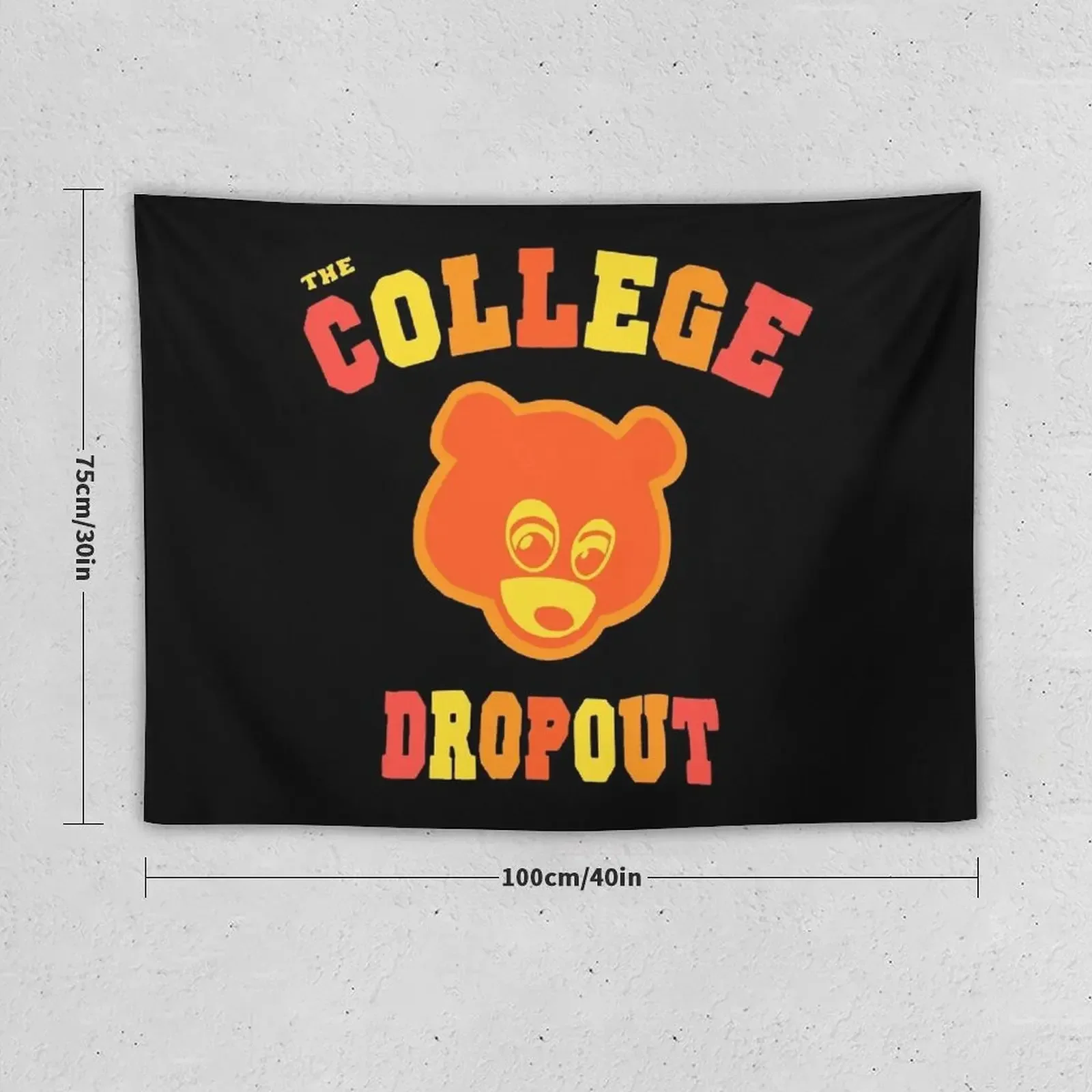 The College Dropout Student Awesome Funny and Colorful Tshirt with Graduation Bear for Boys or Girls Women or Men Tee Tapestry