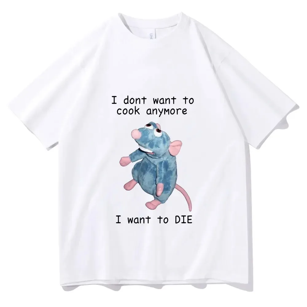 I Dont Want To Cook Anymore I Dont Want To Die T Shirts Funny Mouse T-shirt Men Women's Harajuku Hip Hop Short Sleeve Tee Shirt