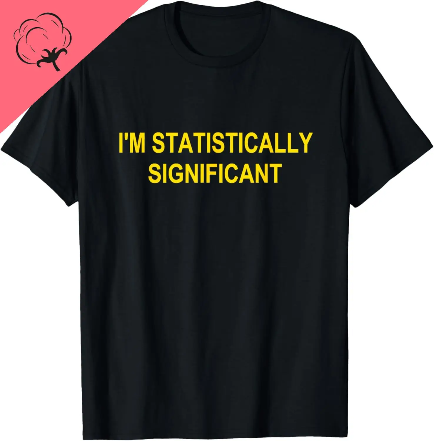 I'm Statistically Significant T-shirt Cotton Unisex Summer Streetwear Tops Customizable Print on Demand Camiseta Hombre