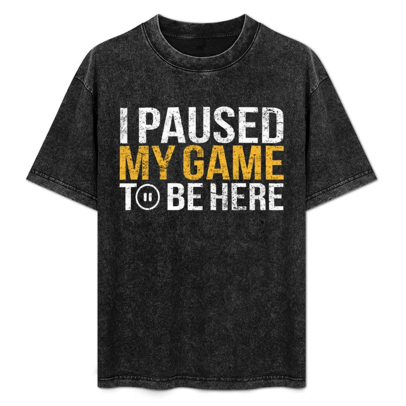 

I Paused My Game To Be Here T-Shirt man clothes blacks anime plus sizes heavy weight t shirts for men