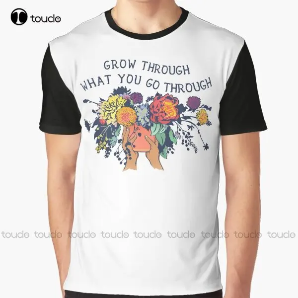 Grow Through What You Go Through Graphic T-Shirt Custom Aldult Teen Unisex Digital Printing Tee Shirts Custom Gift Xxs-5Xl