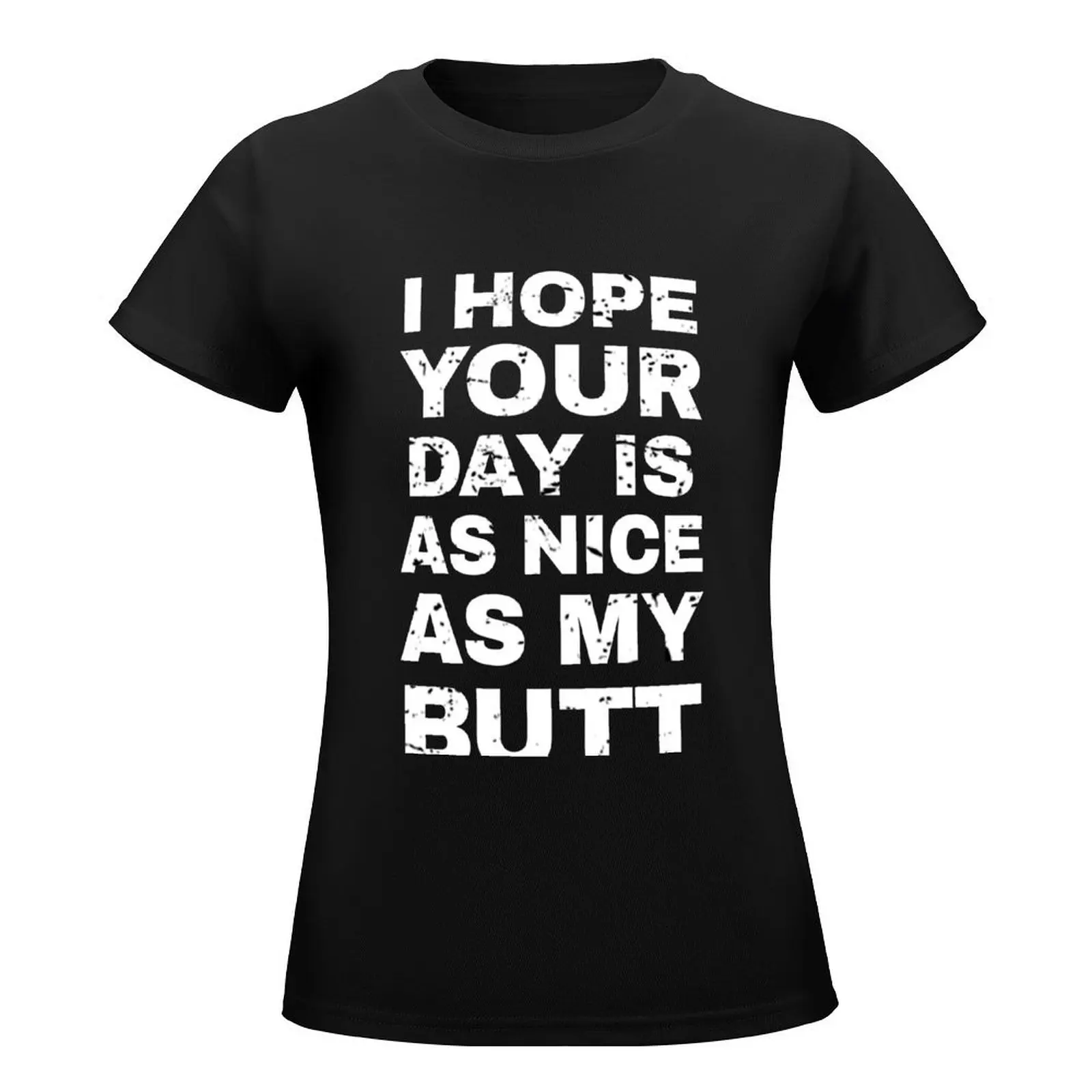 Espero que seu dia é como minha bunda provérbios engraçados das mulheres t-shirt, camisas de treino feminino, ajuste solto