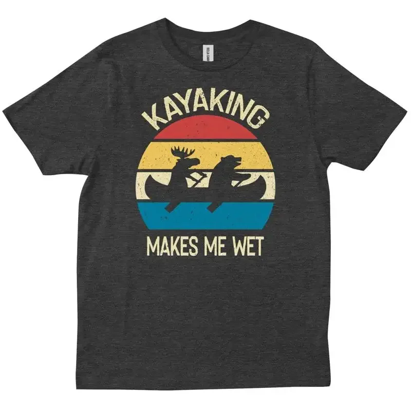 Kayaking Makes Me Wet Gets Funny Sarcastic T shirt