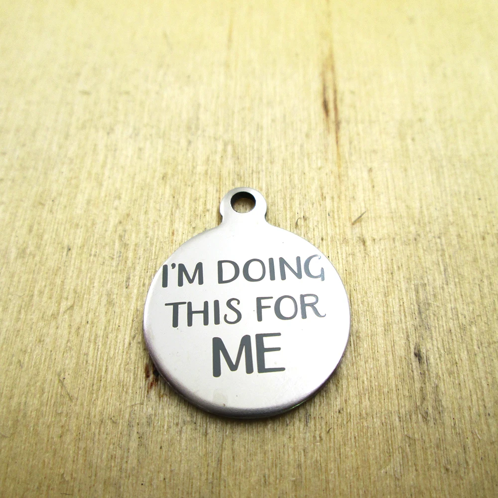 20pcs--I'm doing this for me stainless steel charms - Laser Engraved - Customized - DIY Charms Pendants