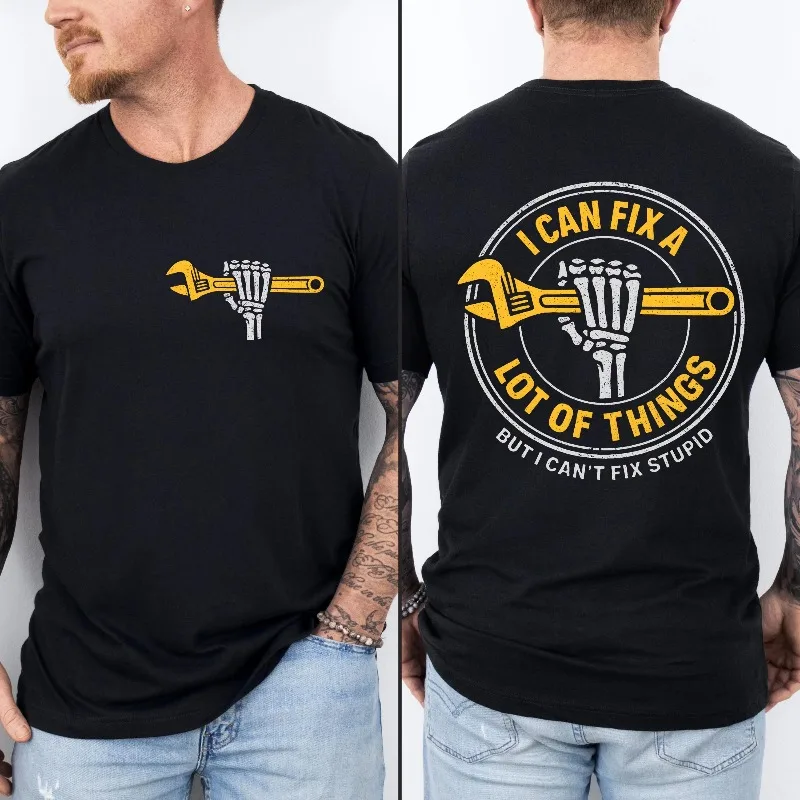 I Can Fix A Lot Of Things But I Can't Fix Stupid Shirt A gift for my husband and boyfriend