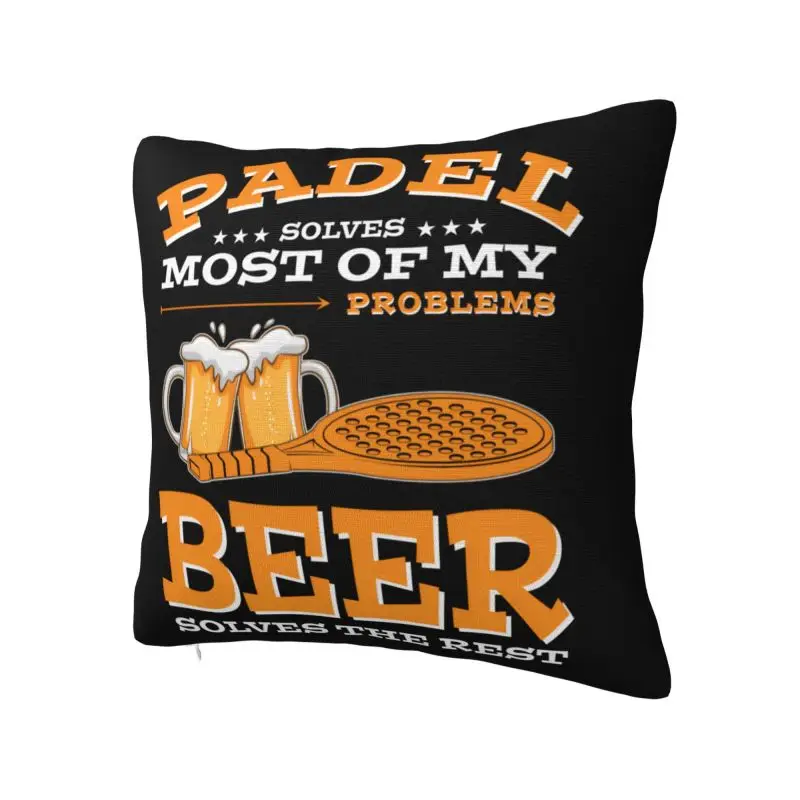 Padel Solves Most Of My Problems Beer Solves The Rest Throw Pillow Case Home Decoration Cushions Cover Polyester Pillowcase